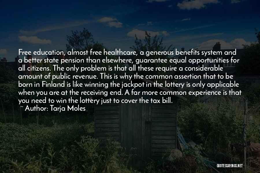 Tarja Moles Quotes: Free Education, Almost Free Healthcare, A Generous Benefits System And A Better State Pension Than Elsewhere, Guarantee Equal Opportunities For