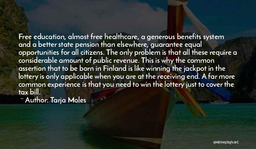 Tarja Moles Quotes: Free Education, Almost Free Healthcare, A Generous Benefits System And A Better State Pension Than Elsewhere, Guarantee Equal Opportunities For