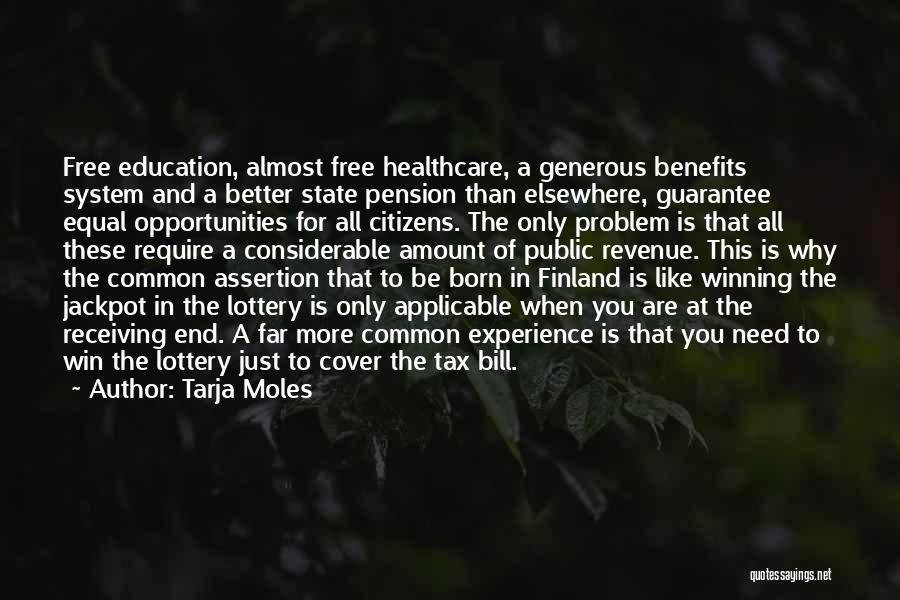Tarja Moles Quotes: Free Education, Almost Free Healthcare, A Generous Benefits System And A Better State Pension Than Elsewhere, Guarantee Equal Opportunities For