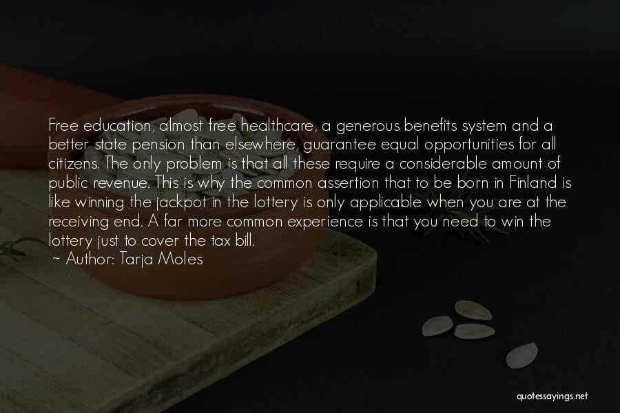 Tarja Moles Quotes: Free Education, Almost Free Healthcare, A Generous Benefits System And A Better State Pension Than Elsewhere, Guarantee Equal Opportunities For