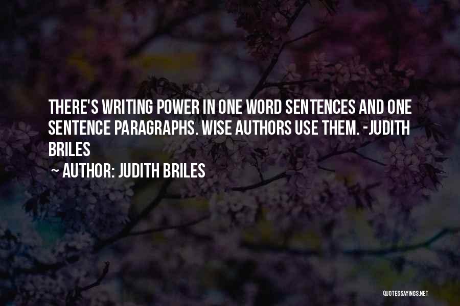 Judith Briles Quotes: There's Writing Power In One Word Sentences And One Sentence Paragraphs. Wise Authors Use Them. -judith Briles