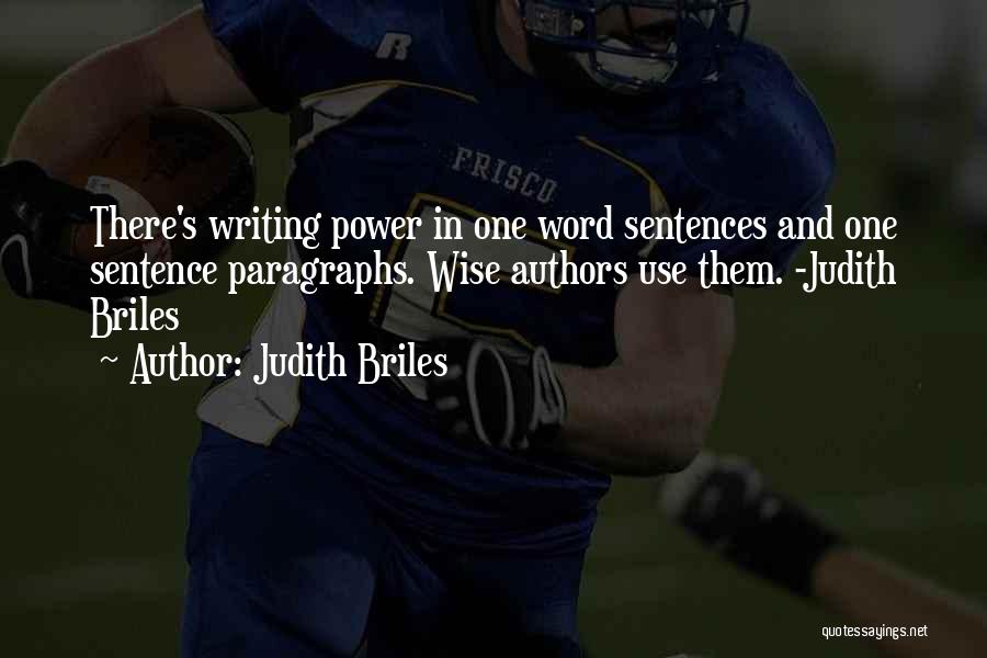 Judith Briles Quotes: There's Writing Power In One Word Sentences And One Sentence Paragraphs. Wise Authors Use Them. -judith Briles