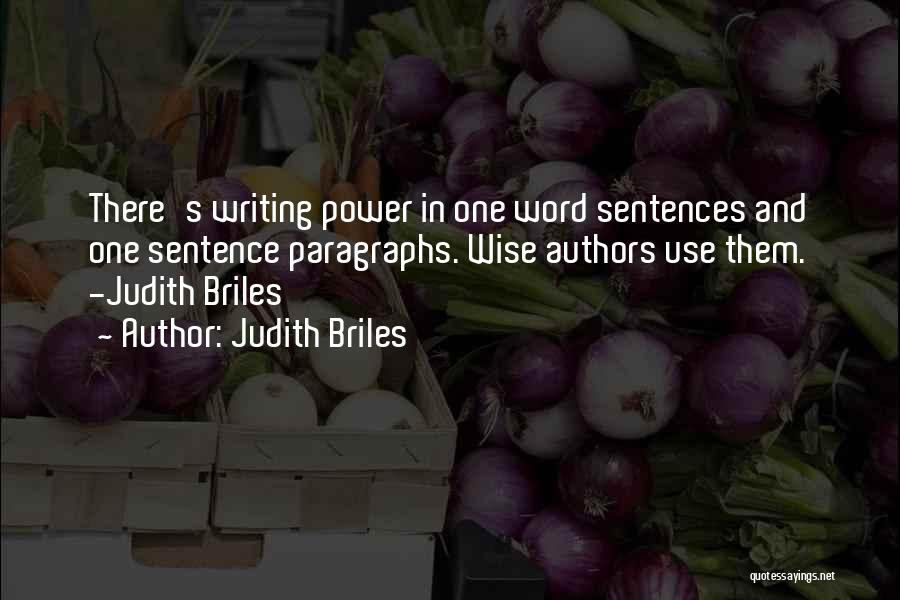 Judith Briles Quotes: There's Writing Power In One Word Sentences And One Sentence Paragraphs. Wise Authors Use Them. -judith Briles