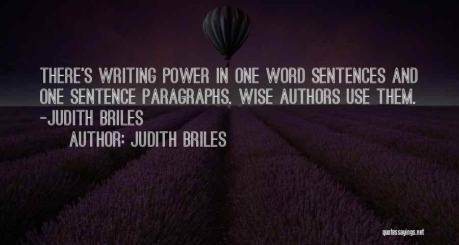 Judith Briles Quotes: There's Writing Power In One Word Sentences And One Sentence Paragraphs. Wise Authors Use Them. -judith Briles