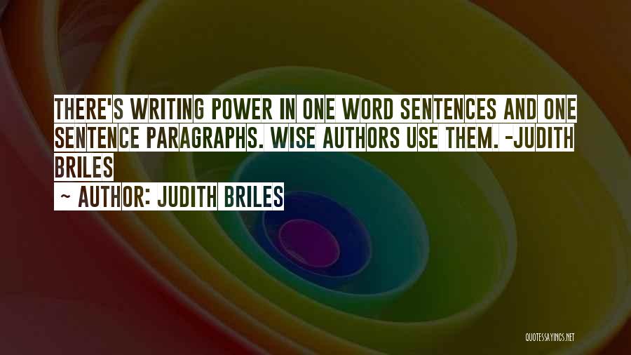 Judith Briles Quotes: There's Writing Power In One Word Sentences And One Sentence Paragraphs. Wise Authors Use Them. -judith Briles