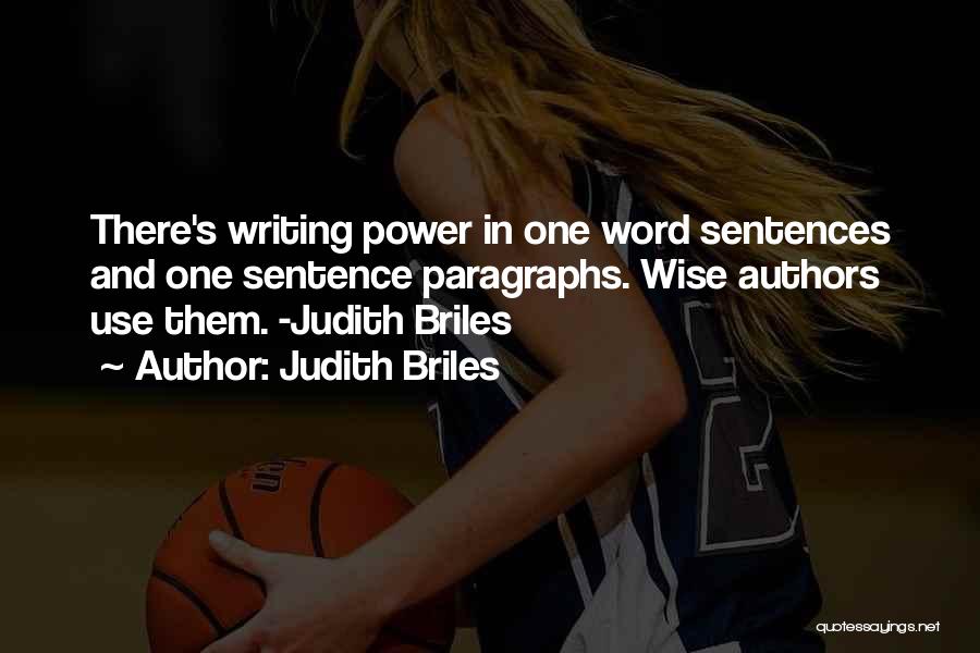 Judith Briles Quotes: There's Writing Power In One Word Sentences And One Sentence Paragraphs. Wise Authors Use Them. -judith Briles