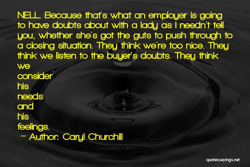 Caryl Churchill Quotes: Nell. Because That's What An Employer Is Going To Have Doubts About With A Lady As I Needn't Tell You,