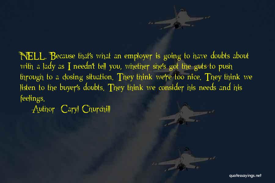 Caryl Churchill Quotes: Nell. Because That's What An Employer Is Going To Have Doubts About With A Lady As I Needn't Tell You,