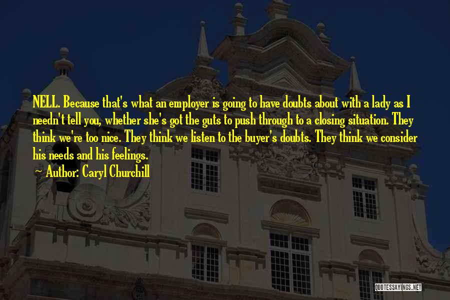 Caryl Churchill Quotes: Nell. Because That's What An Employer Is Going To Have Doubts About With A Lady As I Needn't Tell You,