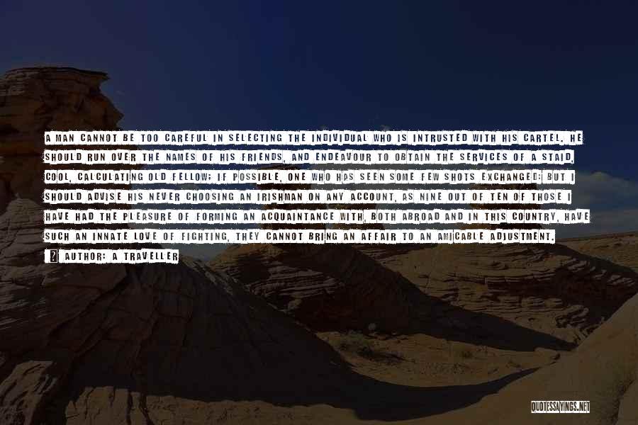 A Traveller Quotes: A Man Cannot Be Too Careful In Selecting The Individual Who Is Intrusted With His Cartel. He Should Run Over