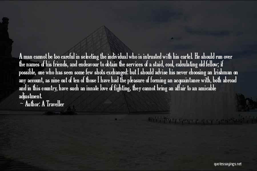 A Traveller Quotes: A Man Cannot Be Too Careful In Selecting The Individual Who Is Intrusted With His Cartel. He Should Run Over