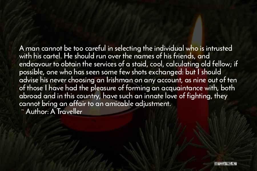 A Traveller Quotes: A Man Cannot Be Too Careful In Selecting The Individual Who Is Intrusted With His Cartel. He Should Run Over
