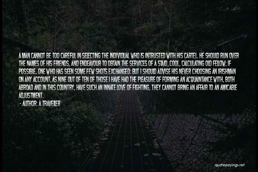 A Traveller Quotes: A Man Cannot Be Too Careful In Selecting The Individual Who Is Intrusted With His Cartel. He Should Run Over