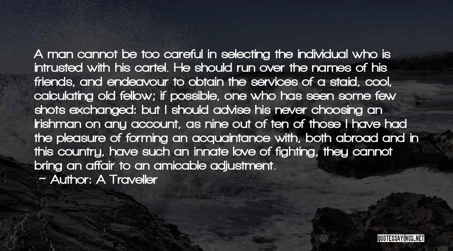 A Traveller Quotes: A Man Cannot Be Too Careful In Selecting The Individual Who Is Intrusted With His Cartel. He Should Run Over