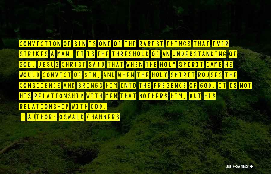 Oswald Chambers Quotes: Conviction Of Sin Is One Of The Rarest Things That Ever Strikes A Man. It Is The Threshold Of An