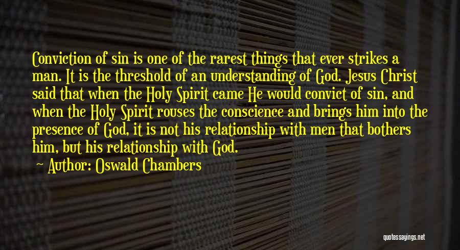 Oswald Chambers Quotes: Conviction Of Sin Is One Of The Rarest Things That Ever Strikes A Man. It Is The Threshold Of An