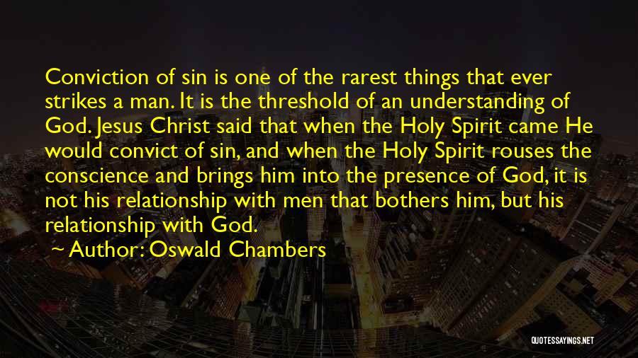 Oswald Chambers Quotes: Conviction Of Sin Is One Of The Rarest Things That Ever Strikes A Man. It Is The Threshold Of An