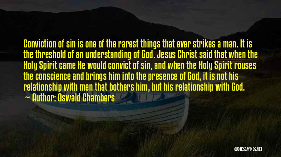 Oswald Chambers Quotes: Conviction Of Sin Is One Of The Rarest Things That Ever Strikes A Man. It Is The Threshold Of An