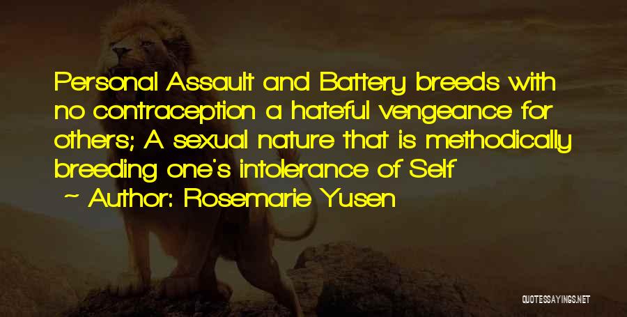 Rosemarie Yusen Quotes: Personal Assault And Battery Breeds With No Contraception A Hateful Vengeance For Others; A Sexual Nature That Is Methodically Breeding