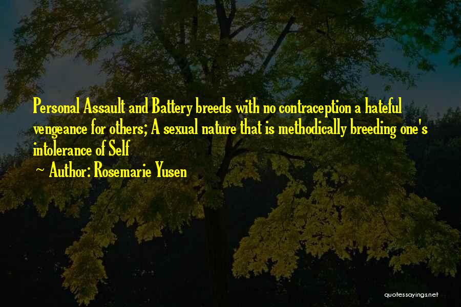 Rosemarie Yusen Quotes: Personal Assault And Battery Breeds With No Contraception A Hateful Vengeance For Others; A Sexual Nature That Is Methodically Breeding