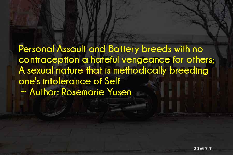 Rosemarie Yusen Quotes: Personal Assault And Battery Breeds With No Contraception A Hateful Vengeance For Others; A Sexual Nature That Is Methodically Breeding