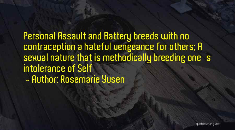 Rosemarie Yusen Quotes: Personal Assault And Battery Breeds With No Contraception A Hateful Vengeance For Others; A Sexual Nature That Is Methodically Breeding