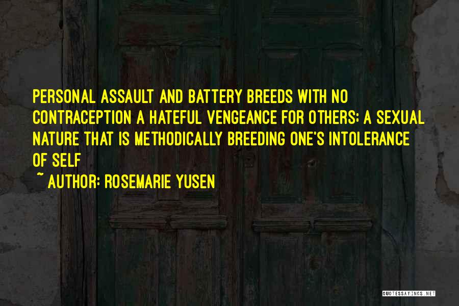 Rosemarie Yusen Quotes: Personal Assault And Battery Breeds With No Contraception A Hateful Vengeance For Others; A Sexual Nature That Is Methodically Breeding