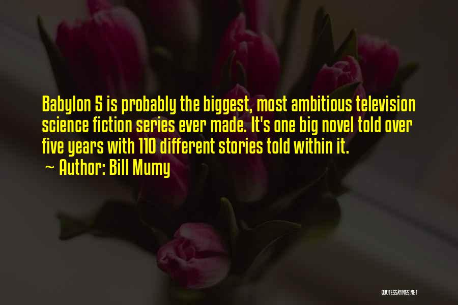 Bill Mumy Quotes: Babylon 5 Is Probably The Biggest, Most Ambitious Television Science Fiction Series Ever Made. It's One Big Novel Told Over