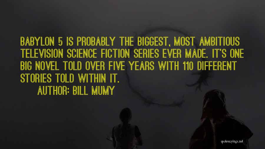 Bill Mumy Quotes: Babylon 5 Is Probably The Biggest, Most Ambitious Television Science Fiction Series Ever Made. It's One Big Novel Told Over