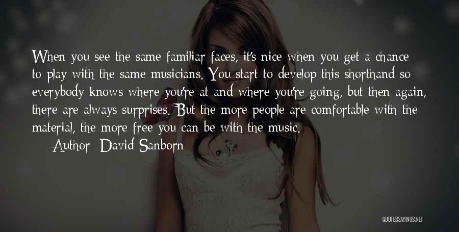 David Sanborn Quotes: When You See The Same Familiar Faces, It's Nice When You Get A Chance To Play With The Same Musicians.