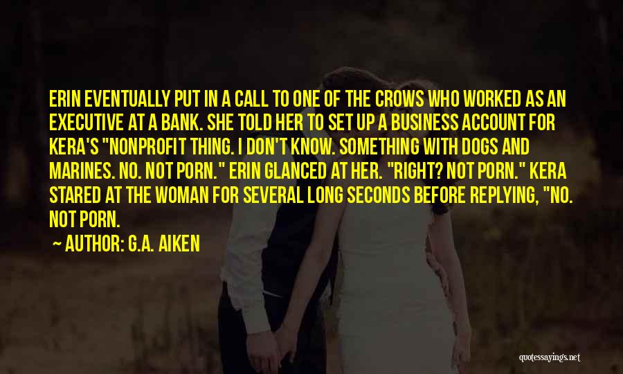 G.A. Aiken Quotes: Erin Eventually Put In A Call To One Of The Crows Who Worked As An Executive At A Bank. She