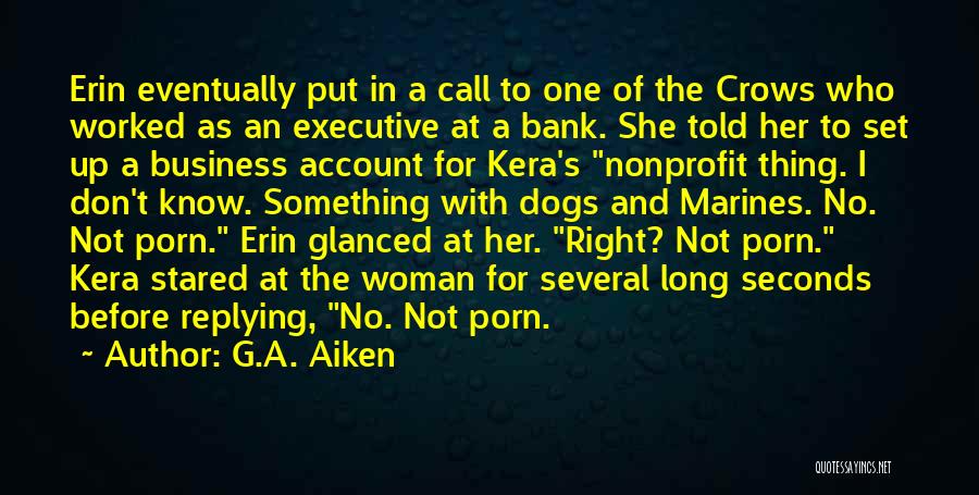 G.A. Aiken Quotes: Erin Eventually Put In A Call To One Of The Crows Who Worked As An Executive At A Bank. She