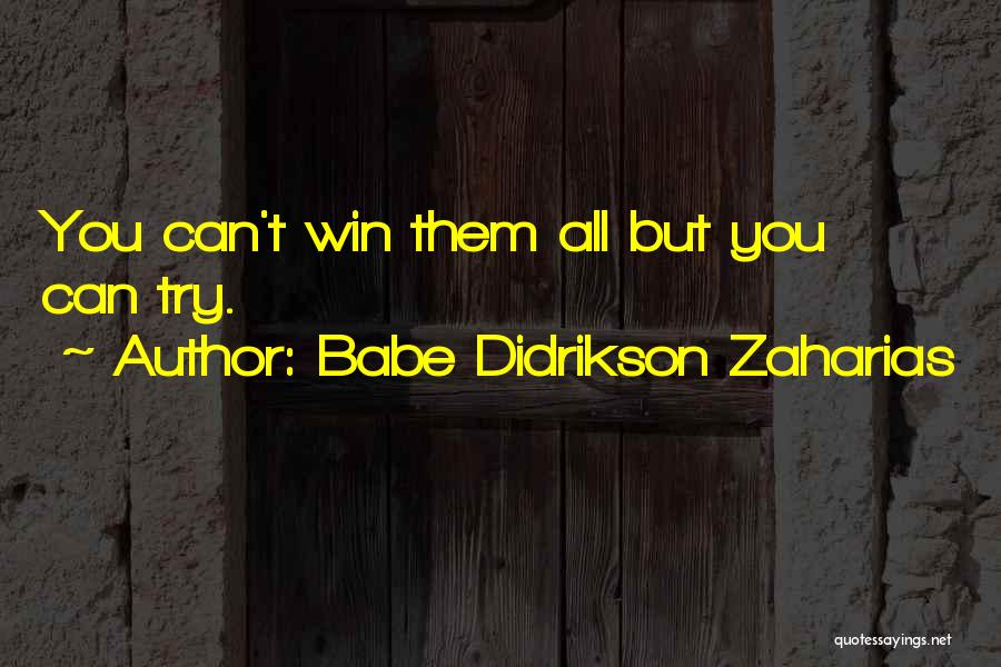 Babe Didrikson Zaharias Quotes: You Can't Win Them All But You Can Try.