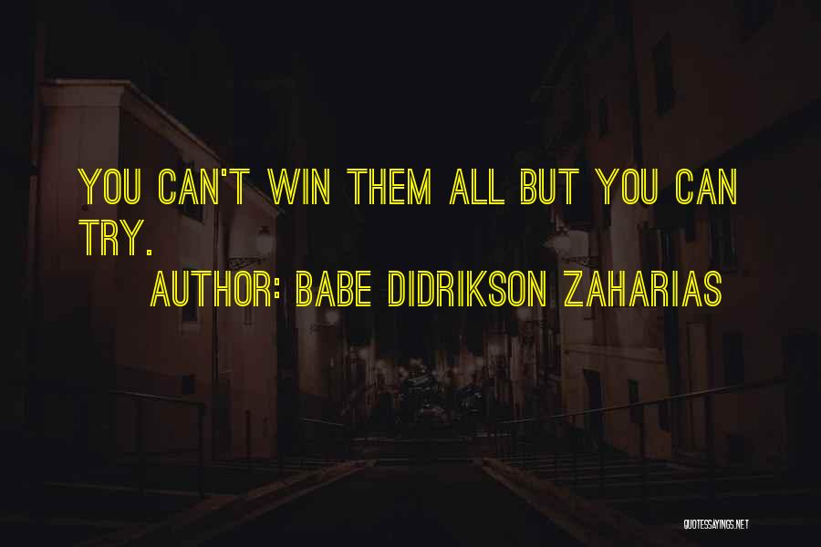 Babe Didrikson Zaharias Quotes: You Can't Win Them All But You Can Try.