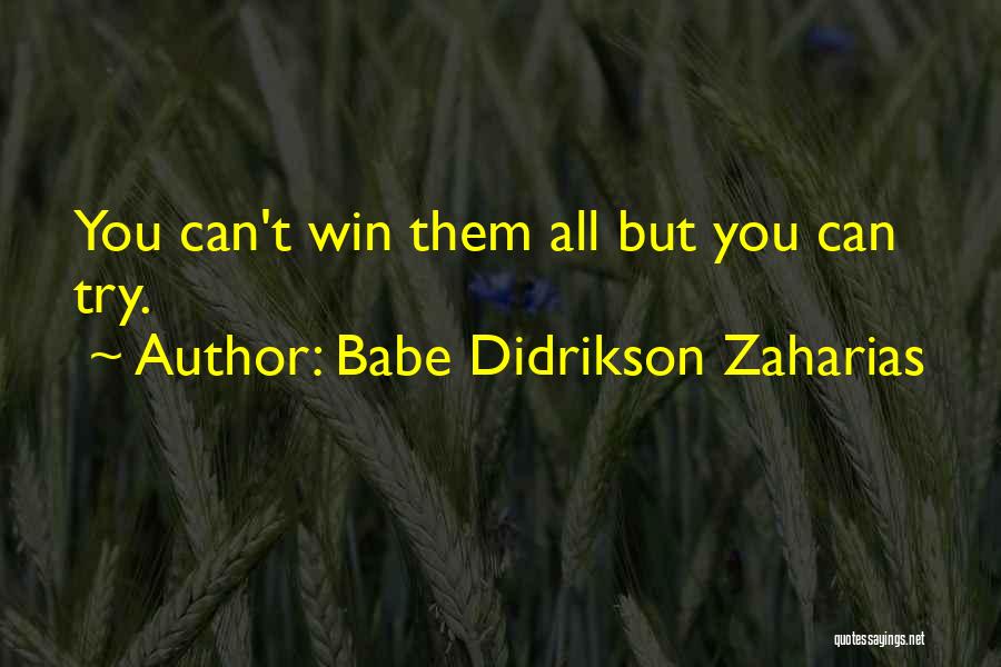 Babe Didrikson Zaharias Quotes: You Can't Win Them All But You Can Try.