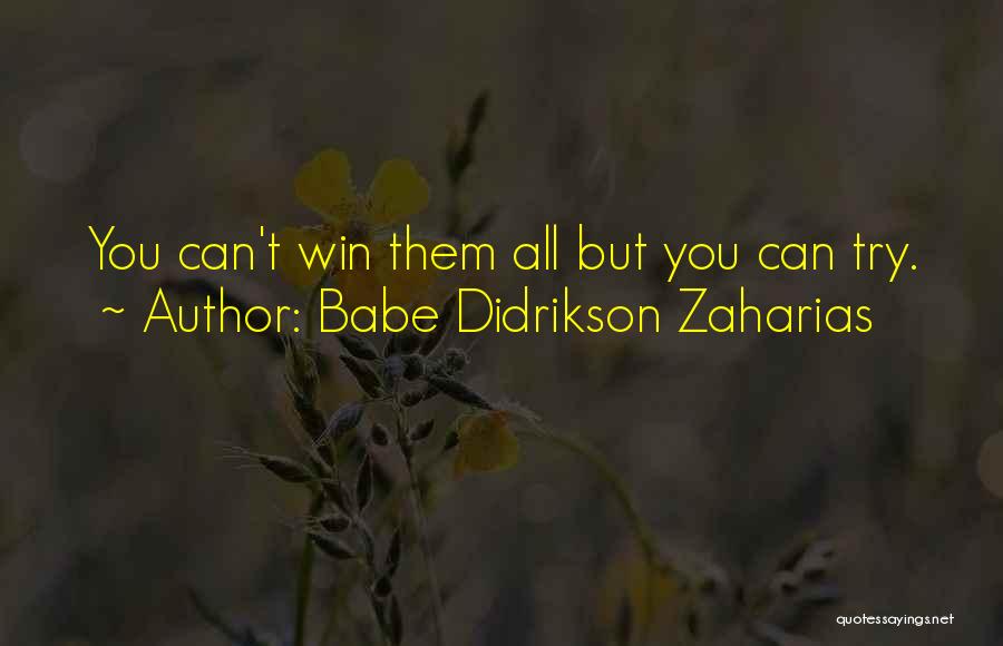 Babe Didrikson Zaharias Quotes: You Can't Win Them All But You Can Try.