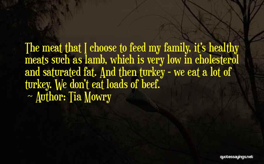 Tia Mowry Quotes: The Meat That I Choose To Feed My Family, It's Healthy Meats Such As Lamb, Which Is Very Low In