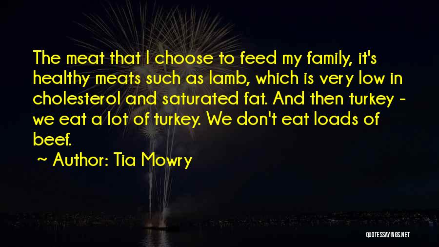 Tia Mowry Quotes: The Meat That I Choose To Feed My Family, It's Healthy Meats Such As Lamb, Which Is Very Low In