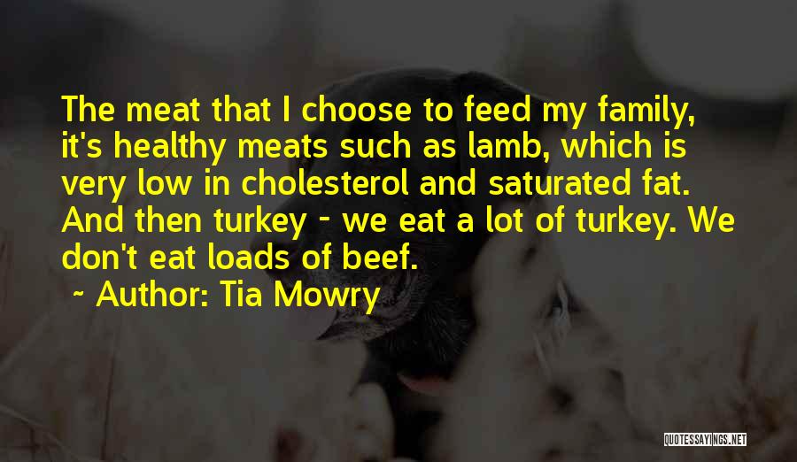 Tia Mowry Quotes: The Meat That I Choose To Feed My Family, It's Healthy Meats Such As Lamb, Which Is Very Low In