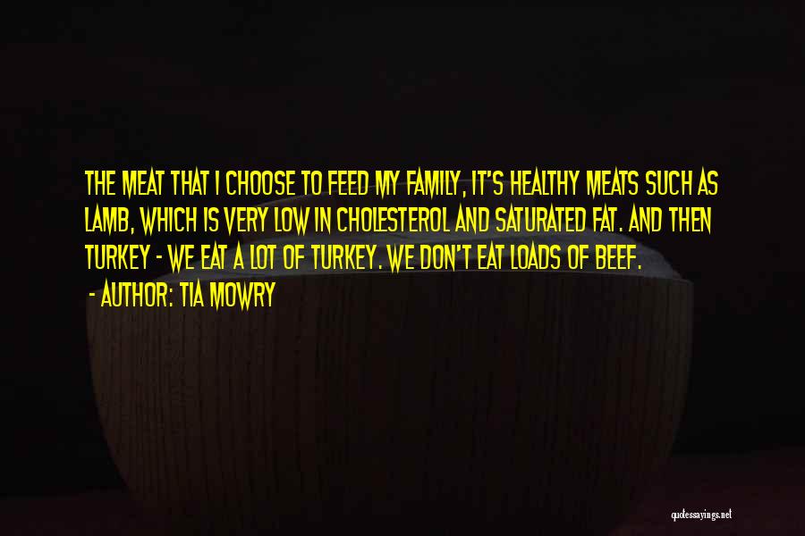 Tia Mowry Quotes: The Meat That I Choose To Feed My Family, It's Healthy Meats Such As Lamb, Which Is Very Low In