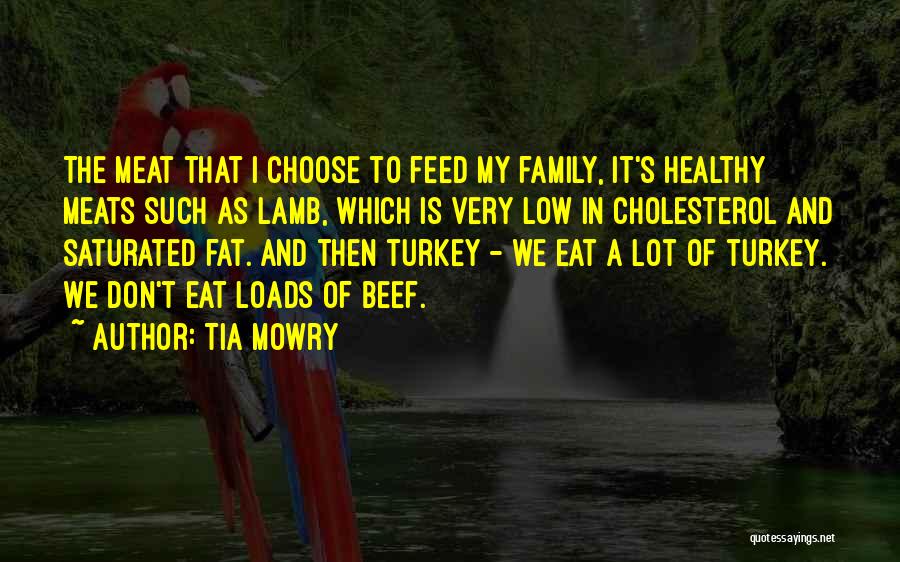 Tia Mowry Quotes: The Meat That I Choose To Feed My Family, It's Healthy Meats Such As Lamb, Which Is Very Low In