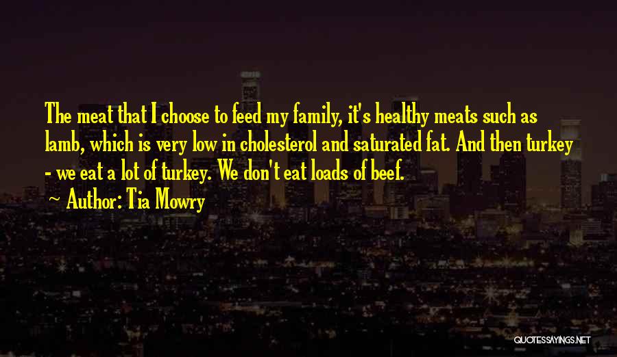 Tia Mowry Quotes: The Meat That I Choose To Feed My Family, It's Healthy Meats Such As Lamb, Which Is Very Low In