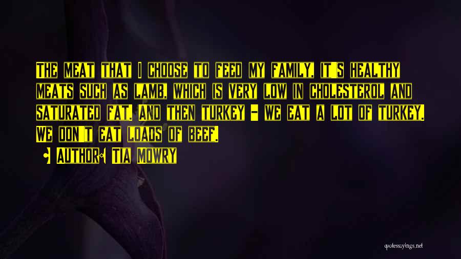 Tia Mowry Quotes: The Meat That I Choose To Feed My Family, It's Healthy Meats Such As Lamb, Which Is Very Low In