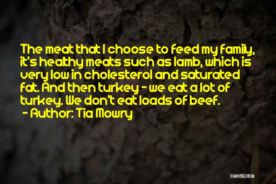 Tia Mowry Quotes: The Meat That I Choose To Feed My Family, It's Healthy Meats Such As Lamb, Which Is Very Low In