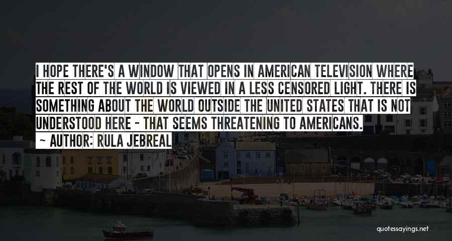 Rula Jebreal Quotes: I Hope There's A Window That Opens In American Television Where The Rest Of The World Is Viewed In A