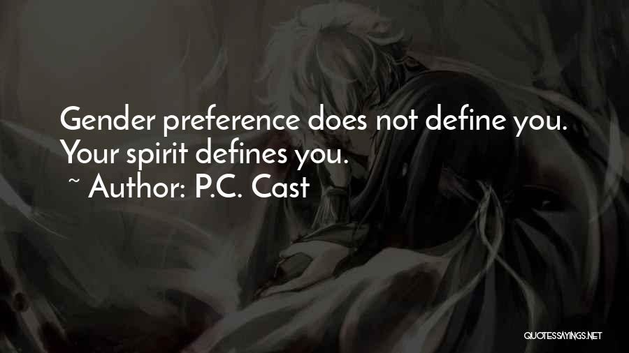 P.C. Cast Quotes: Gender Preference Does Not Define You. Your Spirit Defines You.