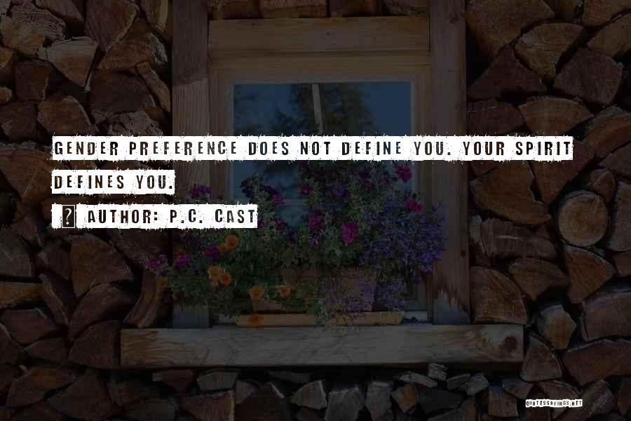 P.C. Cast Quotes: Gender Preference Does Not Define You. Your Spirit Defines You.