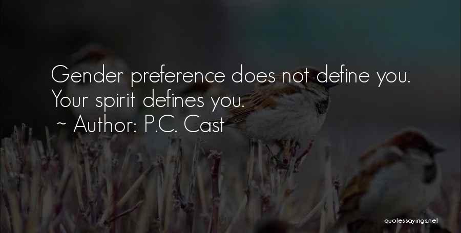 P.C. Cast Quotes: Gender Preference Does Not Define You. Your Spirit Defines You.