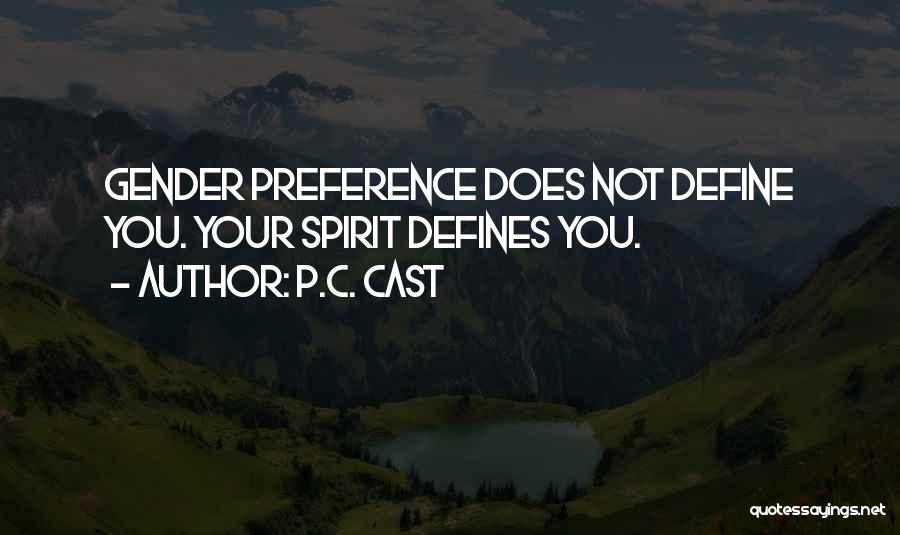 P.C. Cast Quotes: Gender Preference Does Not Define You. Your Spirit Defines You.