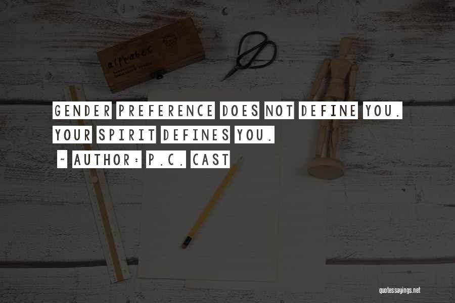 P.C. Cast Quotes: Gender Preference Does Not Define You. Your Spirit Defines You.